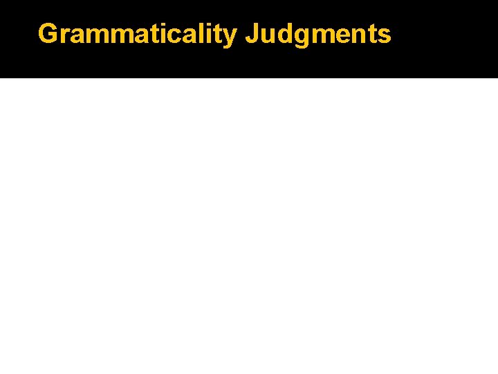 Grammaticality Judgments 