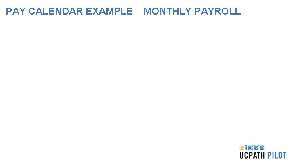 PAY CALENDAR EXAMPLE – MONTHLY PAYROLL 