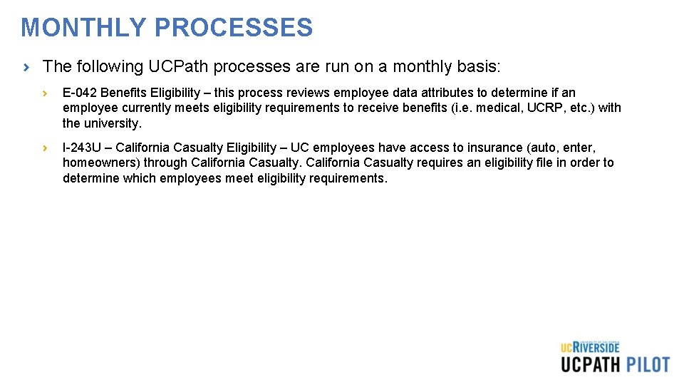 MONTHLY PROCESSES The following UCPath processes are run on a monthly basis: E-042 Benefits