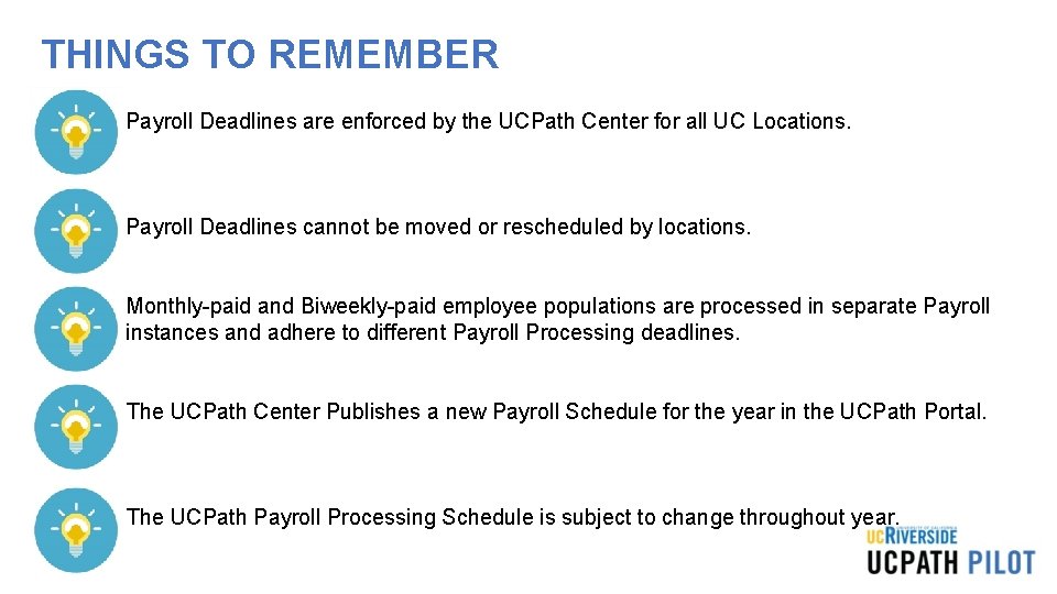 THINGS TO REMEMBER • Payroll Deadlines are enforced by the UCPath Center for all