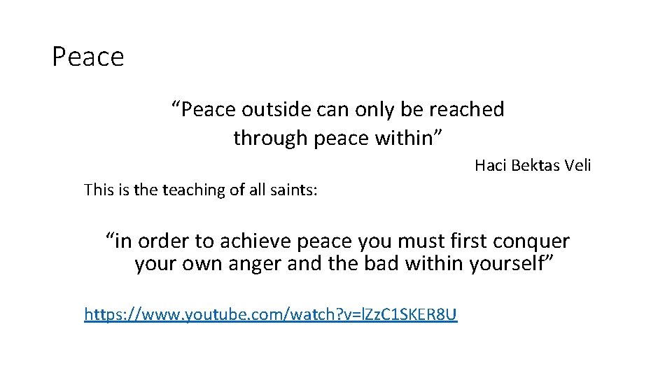 Peace “Peace outside can only be reached through peace within” Haci Bektas Veli This