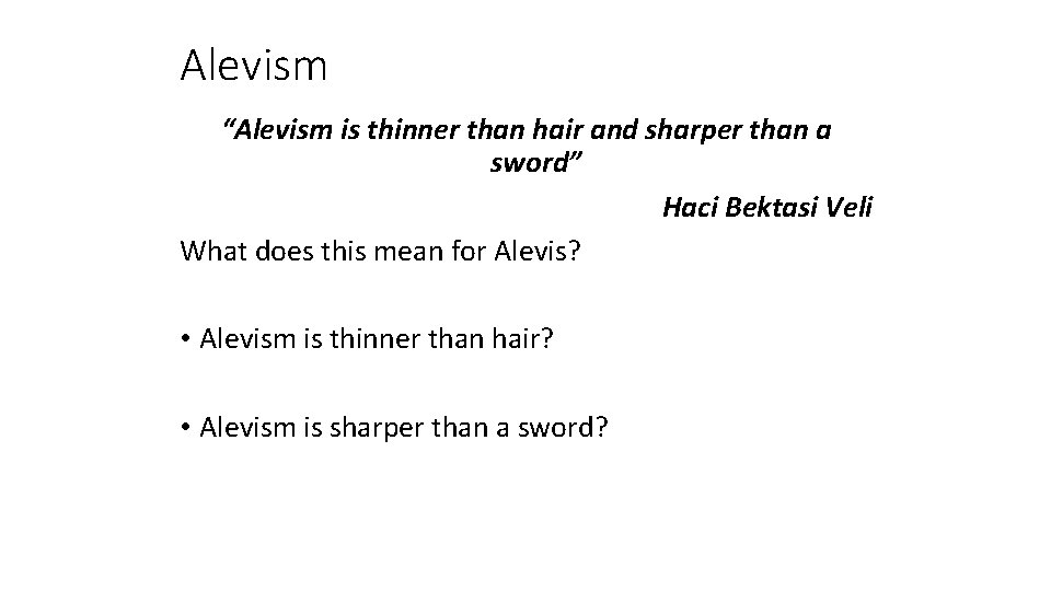Alevism “Alevism is thinner than hair and sharper than a sword” Haci Bektasi Veli