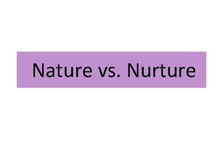 Nature vs. Nurture 