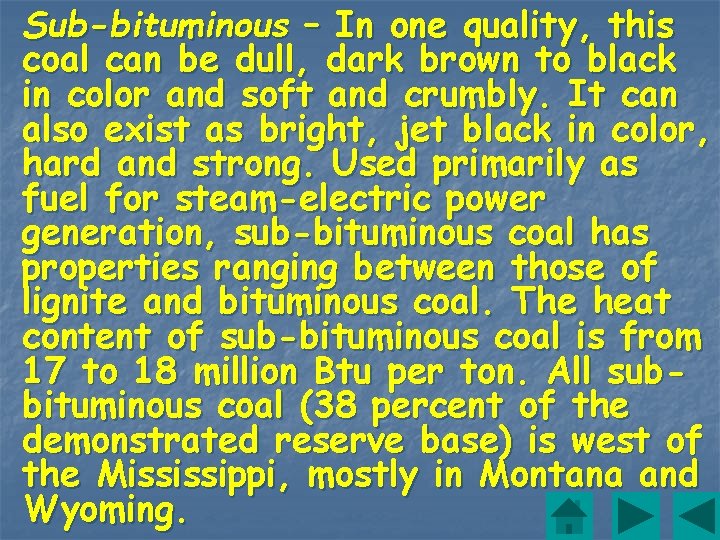 Sub-bituminous – In one quality, this coal can be dull, dark brown to black