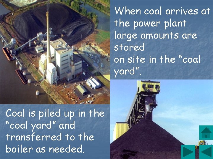 When coal arrives at the power plant large amounts are stored on site in