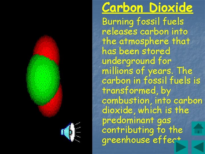 Carbon Dioxide Burning fossil fuels releases carbon into the atmosphere that has been stored