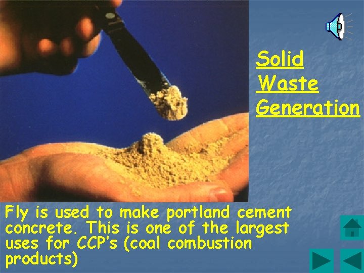 Solid Waste Generation Fly is used to make portland cement concrete. This is one