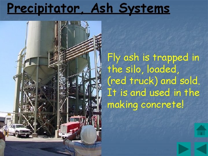 Precipitator, Ash Systems Fly ash is trapped in the silo, loaded, (red truck) and
