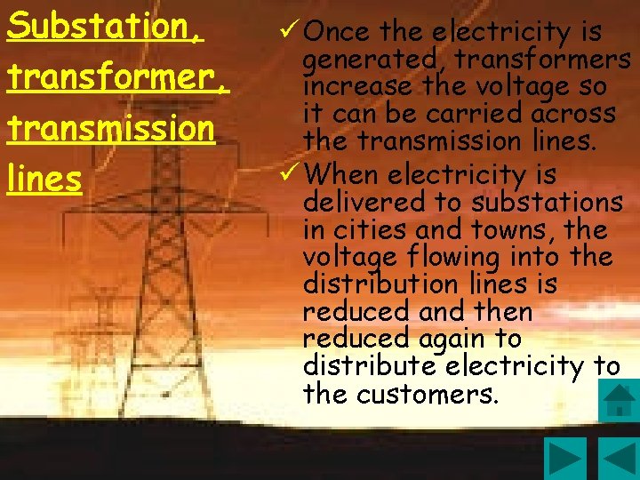 Substation, transformer, transmission lines ü Once the electricity is generated, transformers increase the voltage