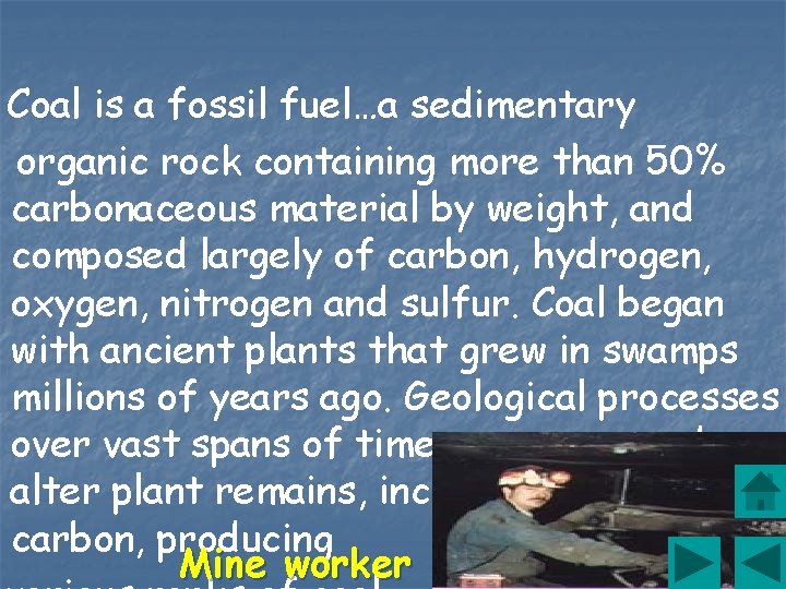 Coal is a fossil fuel…a sedimentary organic rock containing more than 50% carbonaceous material