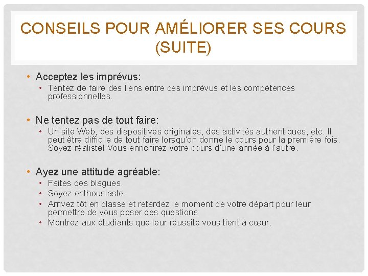 CONSEILS POUR AMÉLIORER SES COURS (SUITE) • Acceptez les imprévus: • Tentez de faire