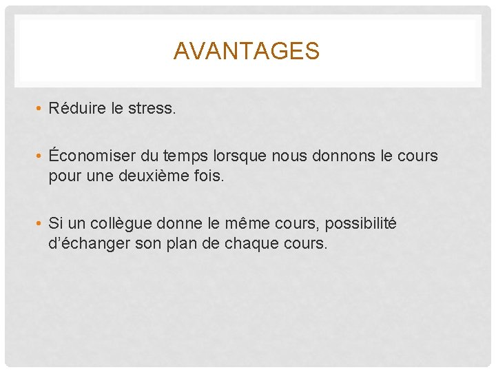 AVANTAGES • Réduire le stress. • Économiser du temps lorsque nous donnons le cours