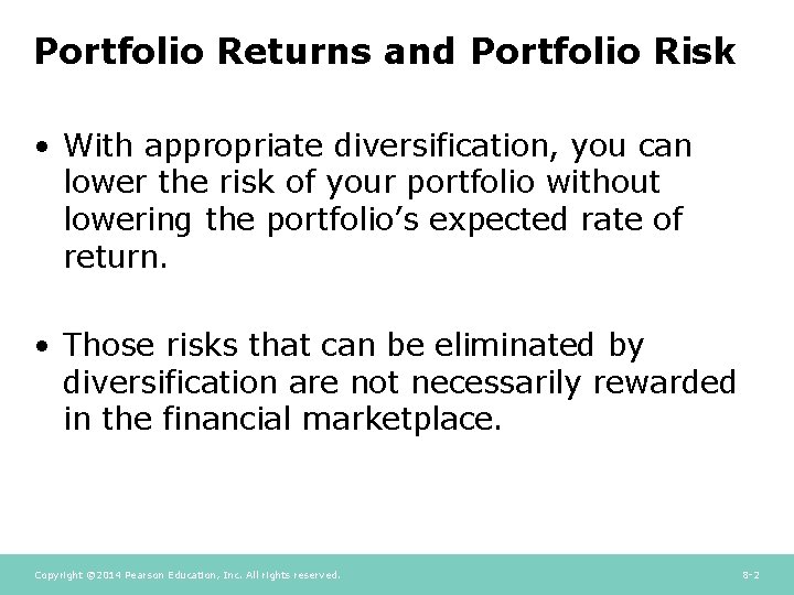 Portfolio Returns and Portfolio Risk • With appropriate diversification, you can lower the risk Portfolio Returns and Portfolio Risk • With appropriate diversification, you can lower the risk
