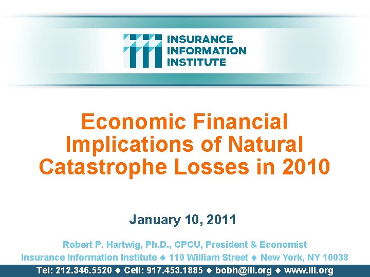 Economic Financial Implications of Natural Catastrophe Losses in 2010 January 10, 2011 Robert P.