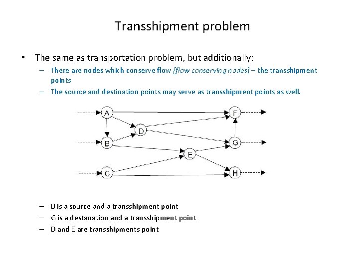 Transshipment problem • The same as transportation problem, but additionally: – There are nodes