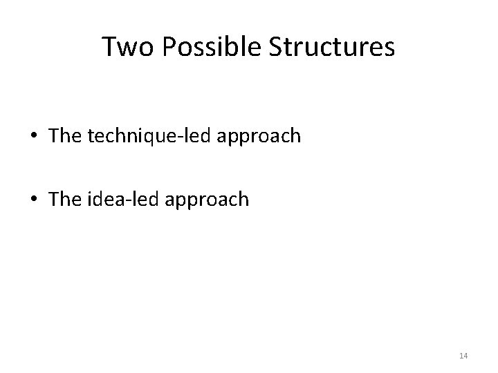 Two Possible Structures • The technique led approach • The idea led approach 14