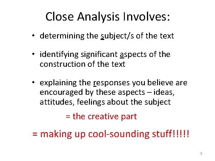 Close Analysis Involves: • determining the subject/s of the text • identifying significant aspects