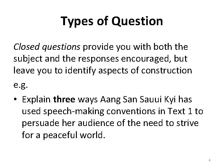 Types of Question Closed questions provide you with both the subject and the responses