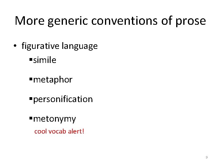 More generic conventions of prose • figurative language §simile §metaphor §personification §metonymy cool vocab