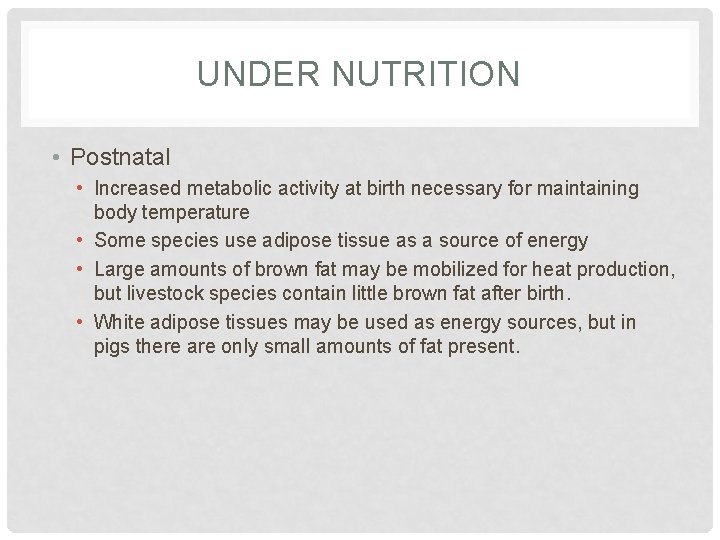 UNDER NUTRITION • Postnatal • Increased metabolic activity at birth necessary for maintaining body