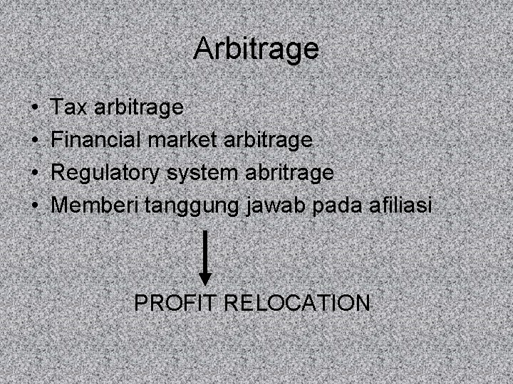 Arbitrage • • Tax arbitrage Financial market arbitrage Regulatory system abritrage Memberi tanggung jawab