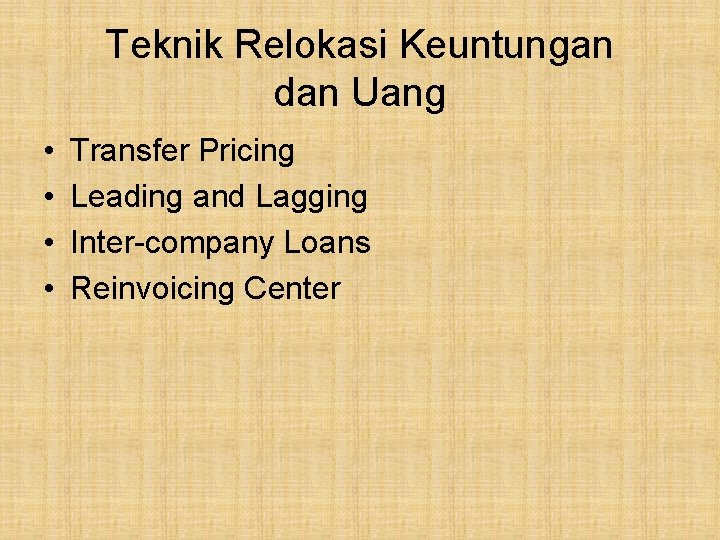 Teknik Relokasi Keuntungan dan Uang • • Transfer Pricing Leading and Lagging Inter-company Loans