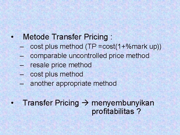  • Metode Transfer Pricing : – – – • cost plus method (TP