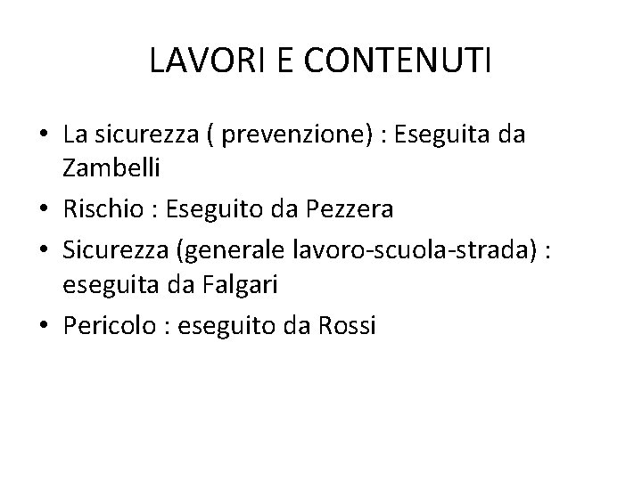 LAVORI E CONTENUTI • La sicurezza ( prevenzione) : Eseguita da Zambelli • Rischio