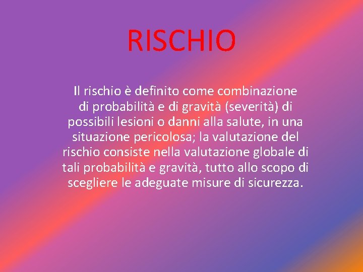 RISCHIO Il rischio è definito come combinazione di probabilità e di gravità (severità) di RISCHIO Il rischio è definito come combinazione di probabilità e di gravità (severità) di