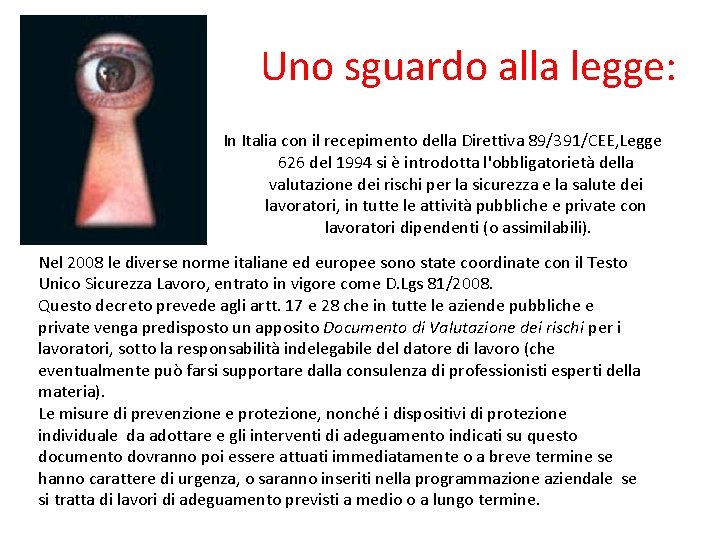 Uno sguardo alla legge: In Italia con il recepimento della Direttiva 89/391/CEE, Legge 626 Uno sguardo alla legge: In Italia con il recepimento della Direttiva 89/391/CEE, Legge 626