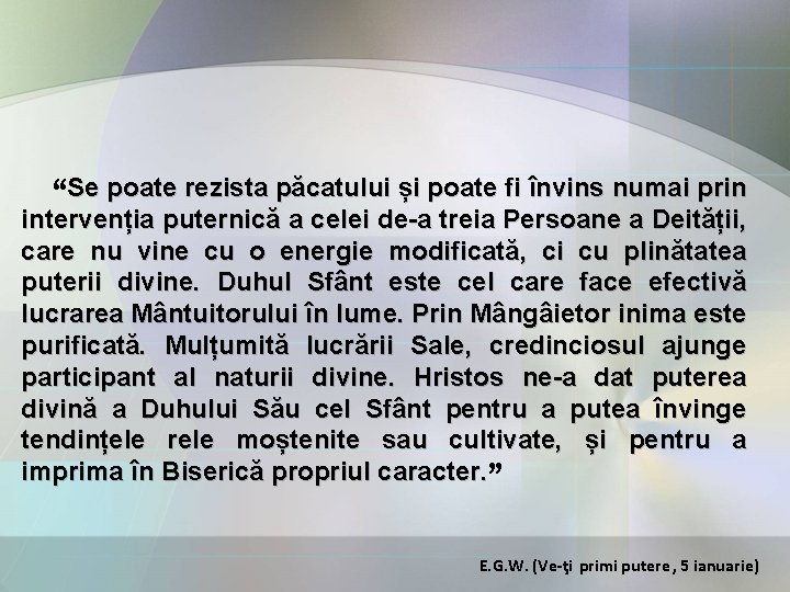 “Se poate rezista păcatului și poate fi învins numai prin intervenția puternică a celei “Se poate rezista păcatului și poate fi învins numai prin intervenția puternică a celei