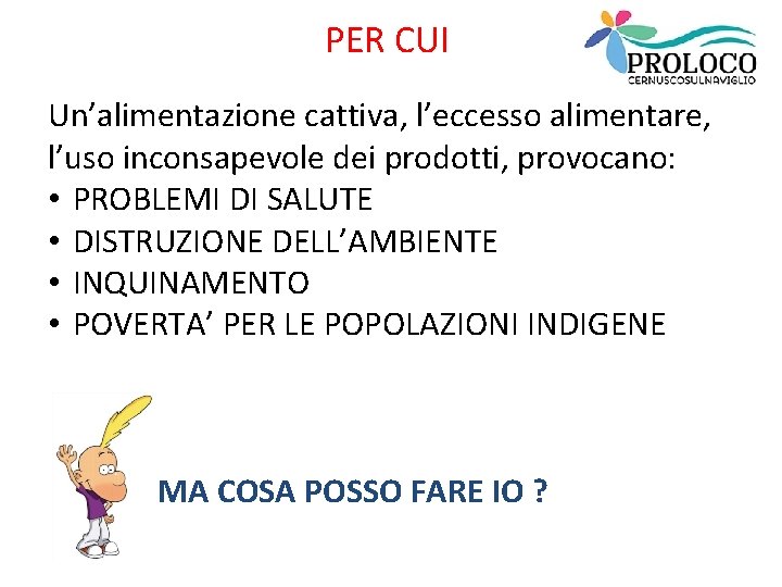 PER CUI Un’alimentazione cattiva, l’eccesso alimentare, l’uso inconsapevole dei prodotti, provocano: • PROBLEMI DI