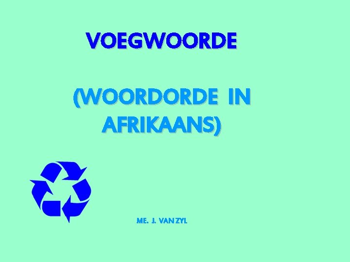 VOEGWOORDE (WOORDORDE IN AFRIKAANS) ME. J. VAN ZYL 