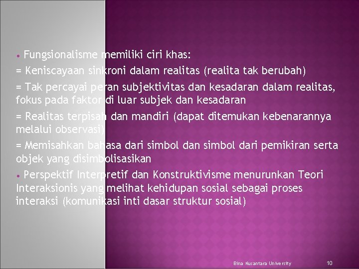 Fungsionalisme memiliki ciri khas: = Keniscayaan sinkroni dalam realitas (realita tak berubah) = Tak