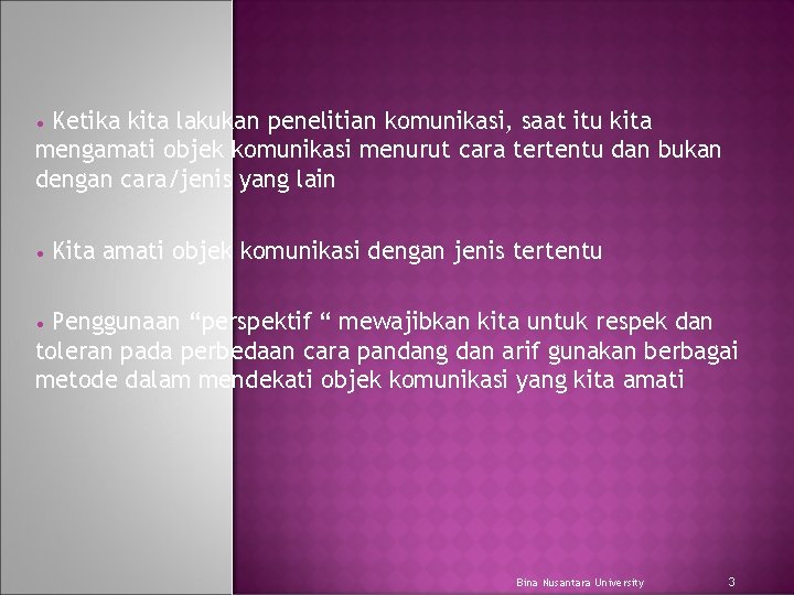 Ketika kita lakukan penelitian komunikasi, saat itu kita mengamati objek komunikasi menurut cara tertentu