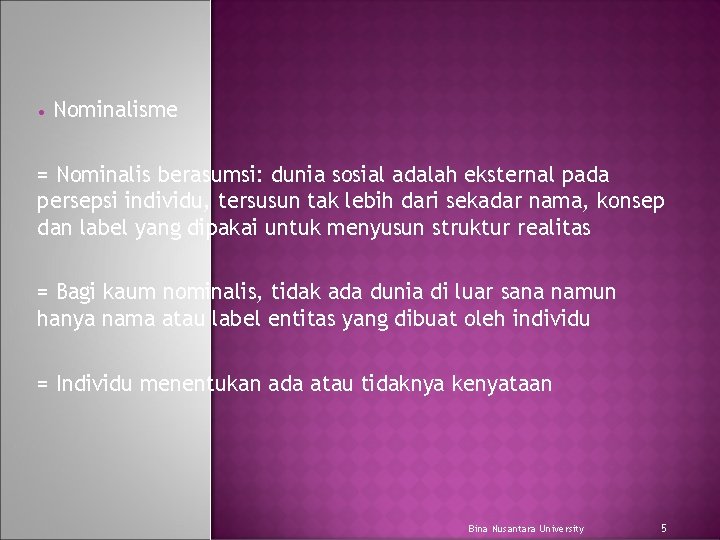  • Nominalisme = Nominalis berasumsi: dunia sosial adalah eksternal pada persepsi individu, tersusun