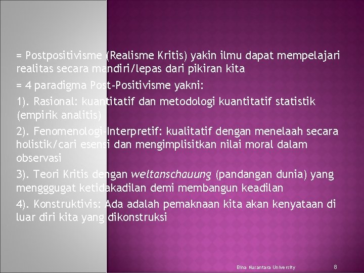 = Postpositivisme (Realisme Kritis) yakin ilmu dapat mempelajari realitas secara mandiri/lepas dari pikiran kita