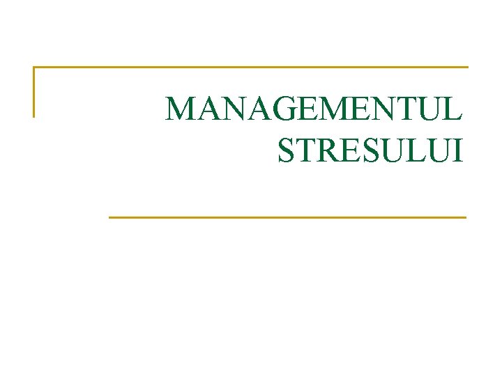 MANAGEMENTUL STRESULUI 