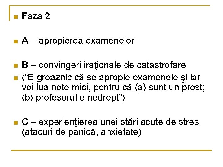 n Faza 2 n A – apropierea examenelor n B – convingeri iraţionale de