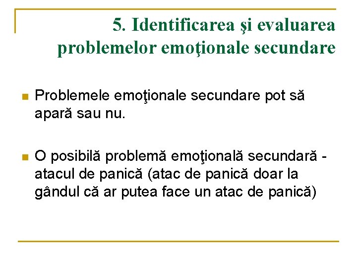 5. Identificarea şi evaluarea problemelor emoţionale secundare n Problemele emoţionale secundare pot să apară