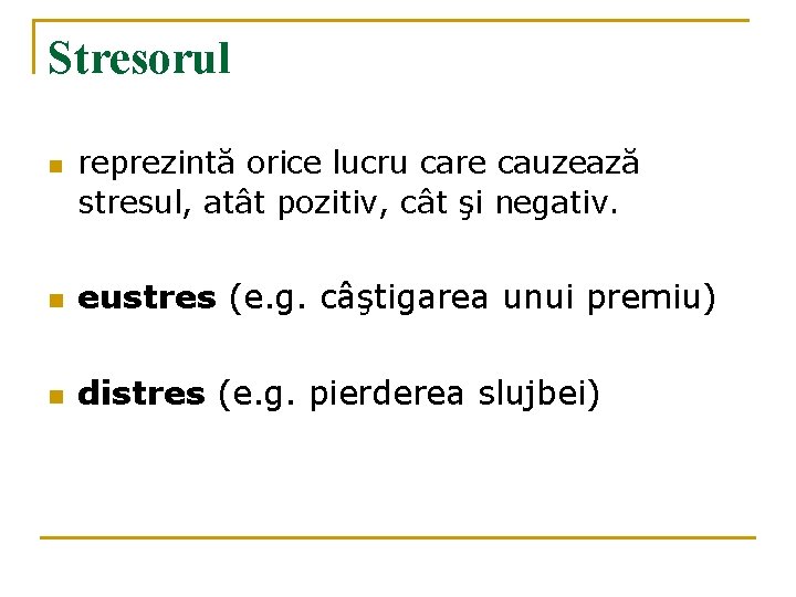 Stresorul n reprezintă orice lucru care cauzează stresul, atât pozitiv, cât şi negativ. n