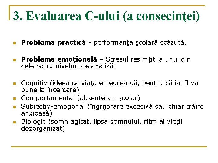 3. Evaluarea C-ului (a consecinţei) n n n Problema practică - performanţa şcolară scăzută.