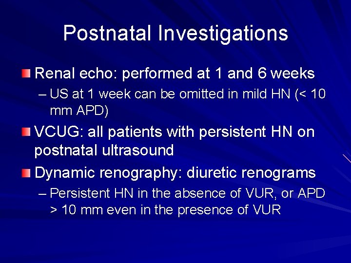 Postnatal Investigations Renal echo: performed at 1 and 6 weeks – US at 1