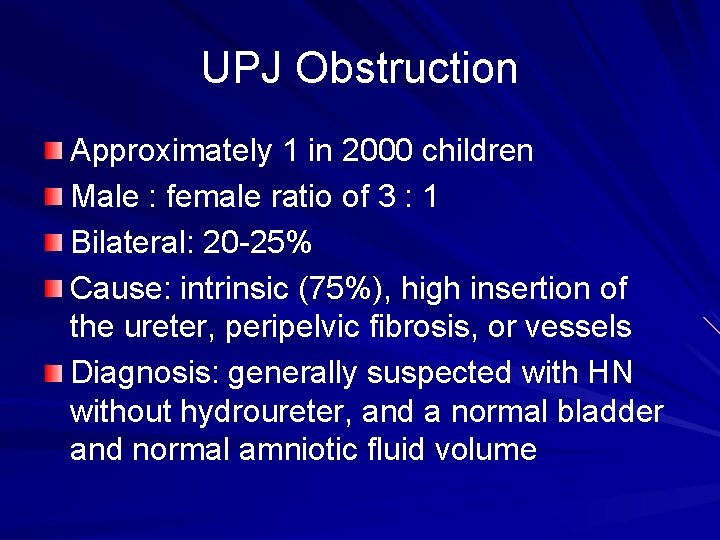 UPJ Obstruction Approximately 1 in 2000 children Male : female ratio of 3 :
