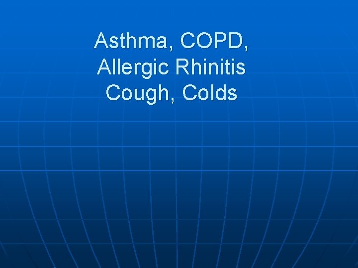 Asthma, COPD, Allergic Rhinitis Cough, Colds 