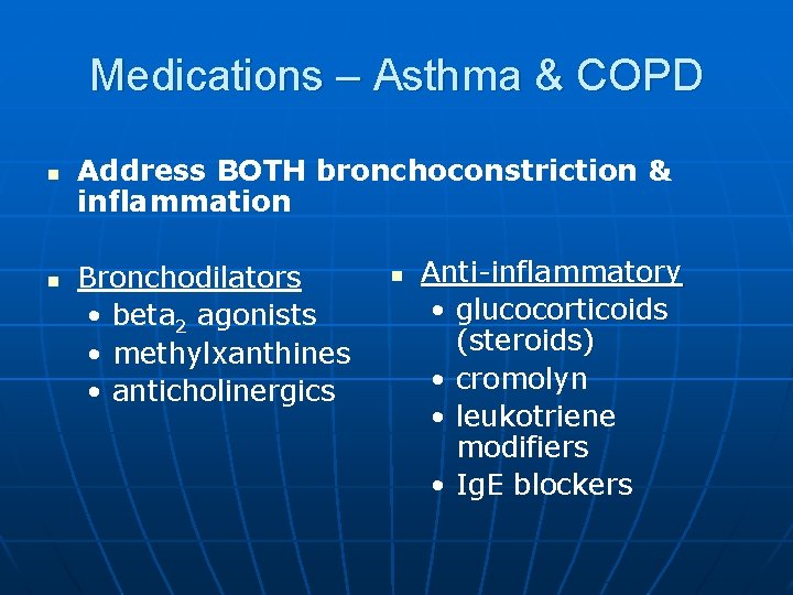 Medications – Asthma & COPD n n Address BOTH bronchoconstriction & inflammation Bronchodilators •