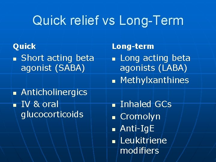 Quick relief vs Long-Term Quick n Short acting beta agonist (SABA) Long-term n n