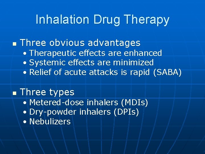 Inhalation Drug Therapy n Three obvious advantages • Therapeutic effects are enhanced • Systemic