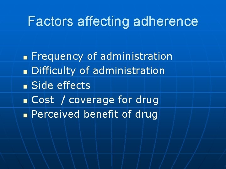 Factors affecting adherence n n n Frequency of administration Difficulty of administration Side effects