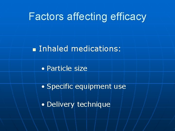 Factors affecting efficacy n Inhaled medications: • Particle size • Specific equipment use •